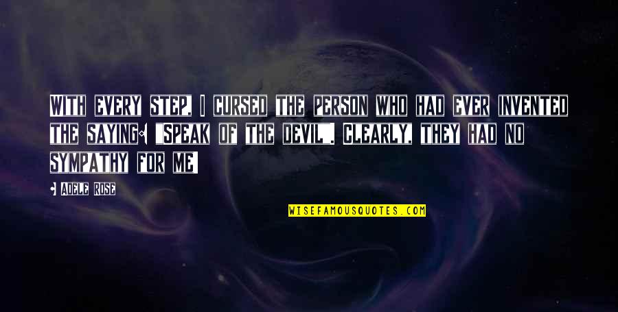 Cursed'st Quotes By Adele Rose: With every step, I cursed the person who Cursed'st Quotes By Adele Rose: With every step, I cursed the person who