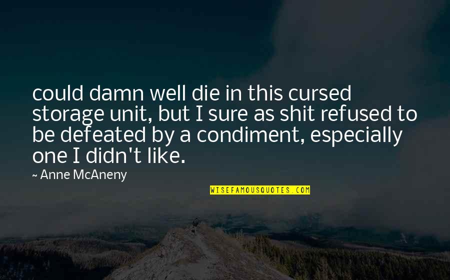Cursed'st Quotes By Anne McAneny: could damn well die in this cursed storage Cursed'st Quotes By Anne McAneny: could damn well die in this cursed storage