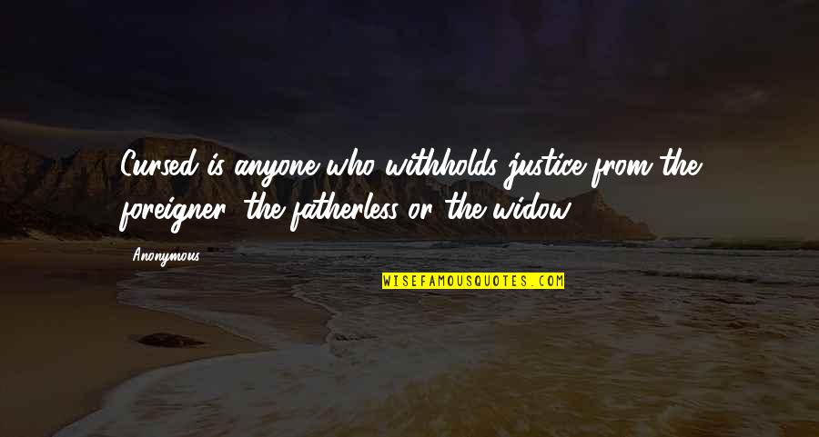 Cursed'st Quotes By Anonymous: Cursed is anyone who withholds justice from the