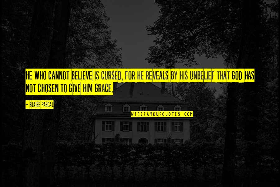 Cursed'st Quotes By Blaise Pascal: He who cannot believe is cursed, for he Cursed'st Quotes By Blaise Pascal: He who cannot believe is cursed, for he