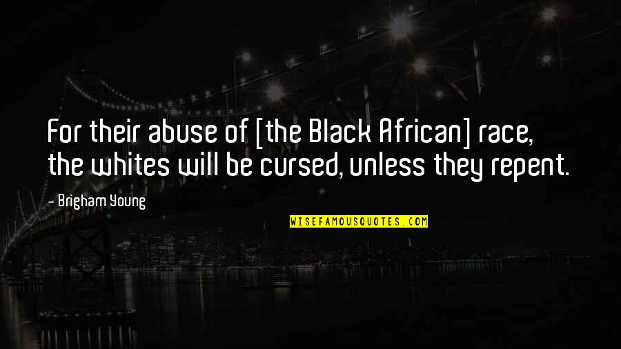 Cursed'st Quotes By Brigham Young: For their abuse of [the Black African] race,