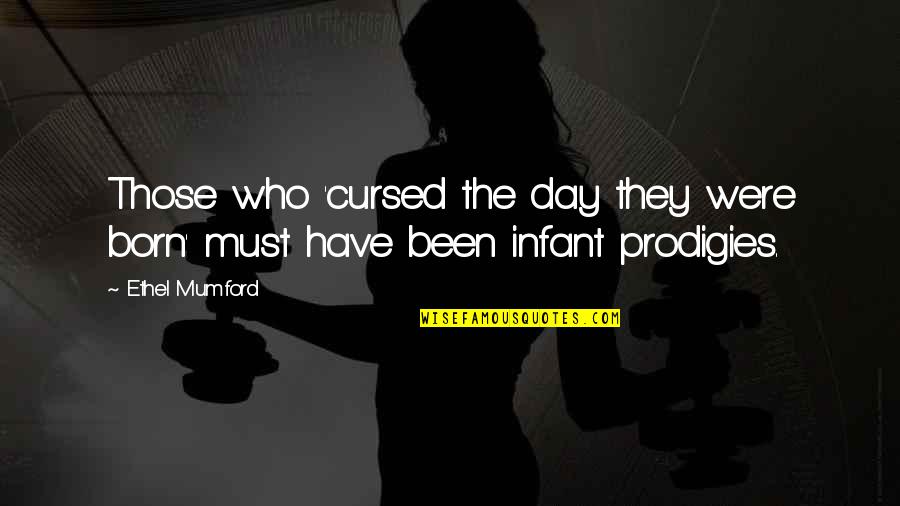 Cursed'st Quotes By Ethel Mumford: Those who 'cursed the day they were born'