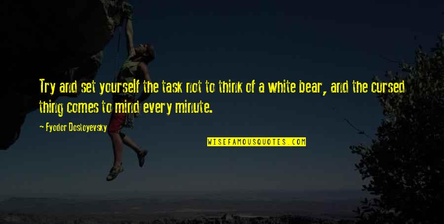 Cursed'st Quotes By Fyodor Dostoyevsky: Try and set yourself the task not to Cursed'st Quotes By Fyodor Dostoyevsky: Try and set yourself the task not to