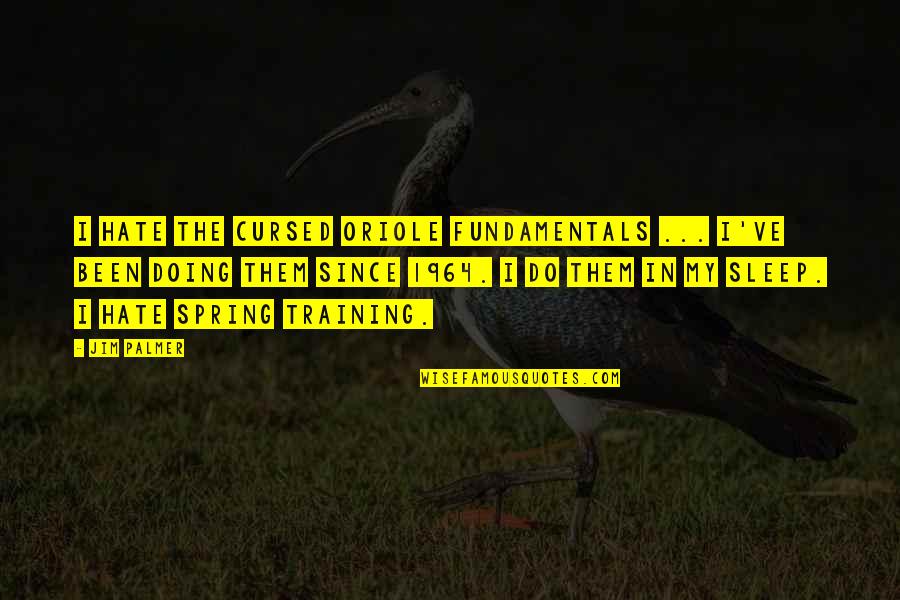 Cursed'st Quotes By Jim Palmer: I hate the cursed Oriole fundamentals ... I've Cursed'st Quotes By Jim Palmer: I hate the cursed Oriole fundamentals ... I've
