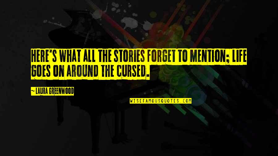 Cursed'st Quotes By Laura Greenwood: Here's what all the stories forget to mention;
