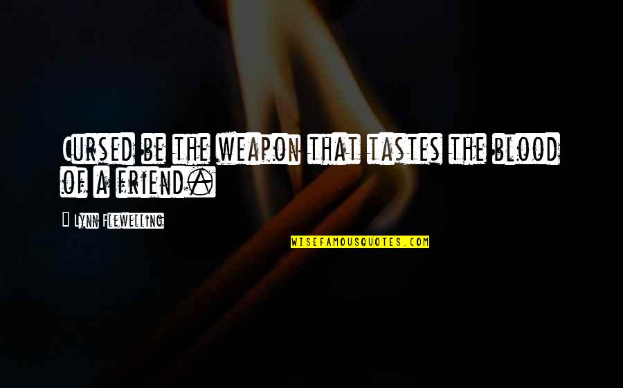 Cursed'st Quotes By Lynn Flewelling: Cursed be the weapon that tastes the blood Cursed'st Quotes By Lynn Flewelling: Cursed be the weapon that tastes the blood