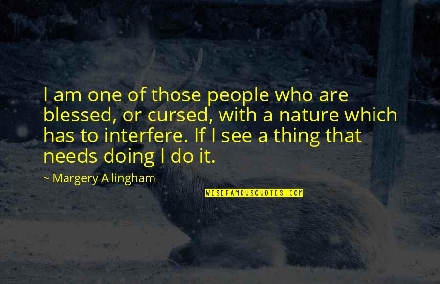 Cursed'st Quotes By Margery Allingham: I am one of those people who are Cursed'st Quotes By Margery Allingham: I am one of those people who are