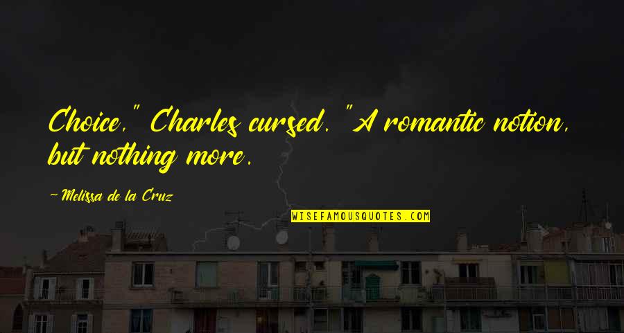 Cursed'st Quotes By Melissa De La Cruz: Choice," Charles cursed. "A romantic notion, but nothing Cursed'st Quotes By Melissa De La Cruz: Choice," Charles cursed. "A romantic notion, but nothing