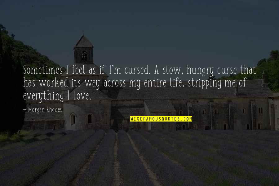 Cursed'st Quotes By Morgan Rhodes: Sometimes I feel as if I'm cursed. A Cursed'st Quotes By Morgan Rhodes: Sometimes I feel as if I'm cursed. A