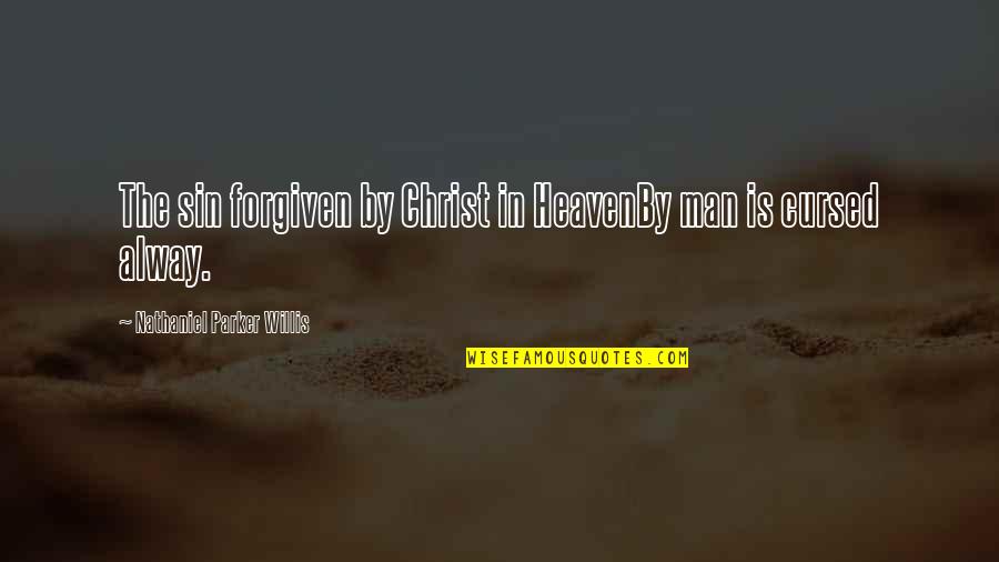 Cursed'st Quotes By Nathaniel Parker Willis: The sin forgiven by Christ in HeavenBy man Cursed'st Quotes By Nathaniel Parker Willis: The sin forgiven by Christ in HeavenBy man