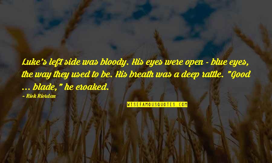 Cursed'st Quotes By Rick Riordan: Luke's left side was bloody. His eyes were Cursed'st Quotes By Rick Riordan: Luke's left side was bloody. His eyes were