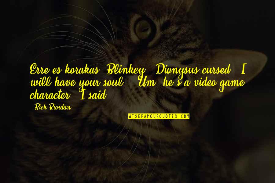 Cursed'st Quotes By Rick Riordan: Erre es korakas, Blinkey!" Dionysus cursed. "I will Cursed'st Quotes By Rick Riordan: Erre es korakas, Blinkey!" Dionysus cursed. "I will