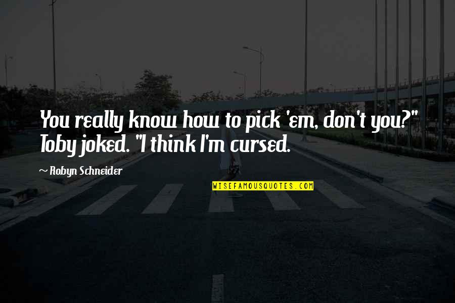 Cursed'st Quotes By Robyn Schneider: You really know how to pick 'em, don't