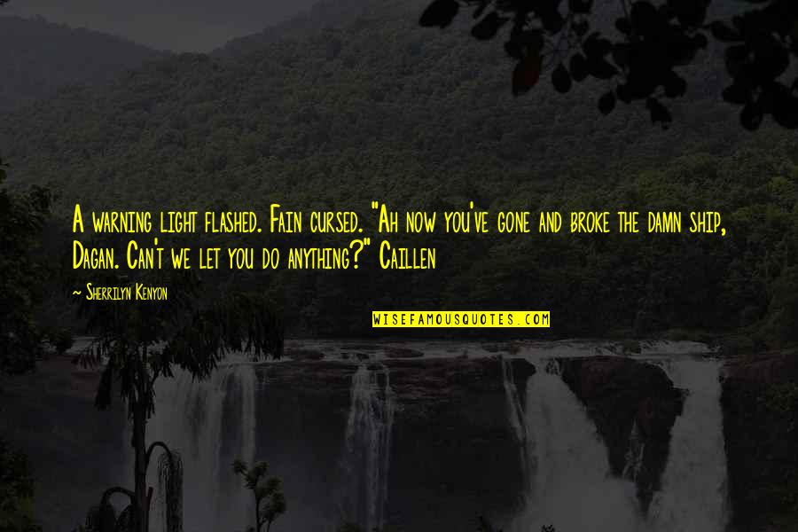 Cursed'st Quotes By Sherrilyn Kenyon: A warning light flashed. Fain cursed. "Ah now Cursed'st Quotes By Sherrilyn Kenyon: A warning light flashed. Fain cursed. "Ah now