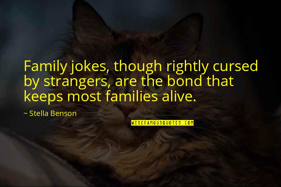 Cursed'st Quotes By Stella Benson: Family jokes, though rightly cursed by strangers, are Cursed'st Quotes By Stella Benson: Family jokes, though rightly cursed by strangers, are
