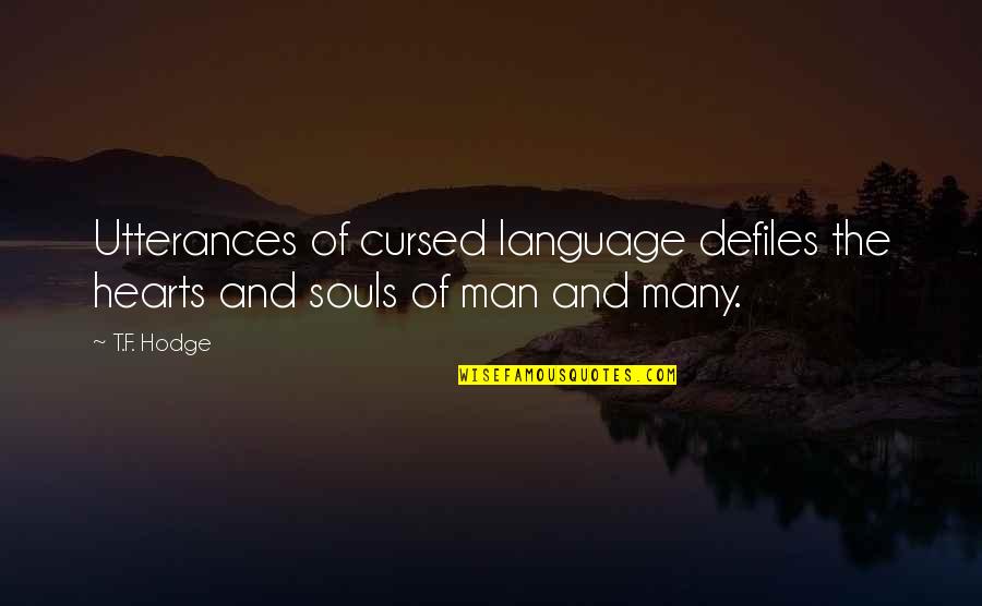 Cursed'st Quotes By T.F. Hodge: Utterances of cursed language defiles the hearts and