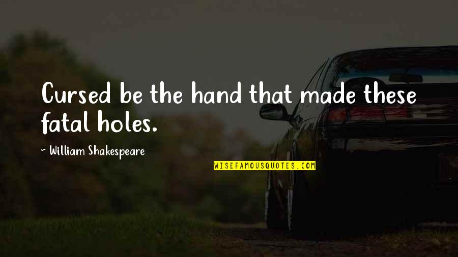 Cursed'st Quotes By William Shakespeare: Cursed be the hand that made these fatal Cursed'st Quotes By William Shakespeare: Cursed be the hand that made these fatal