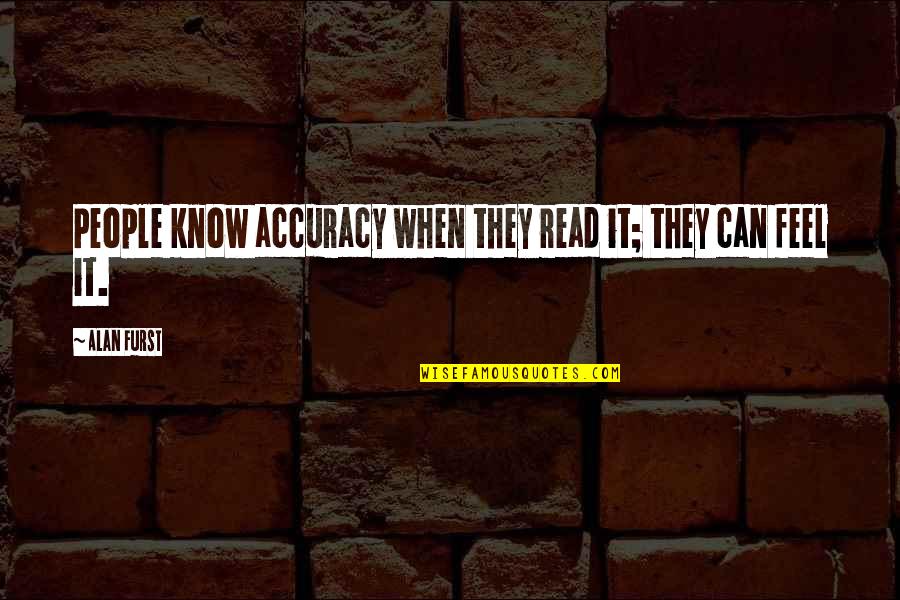 Cursele Aeriene Quotes By Alan Furst: People know accuracy when they read it; they