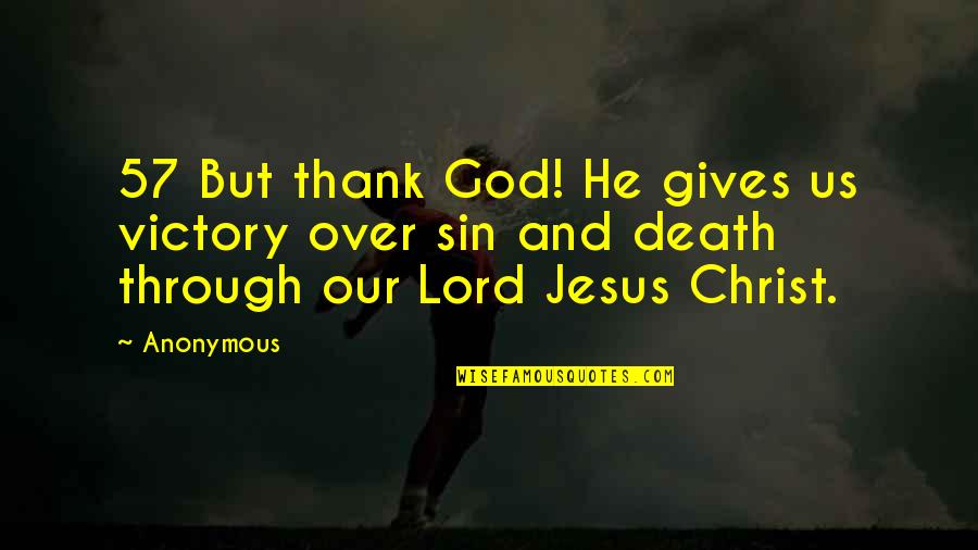 Curses And Blessings Quotes By Anonymous: 57 But thank God! He gives us victory