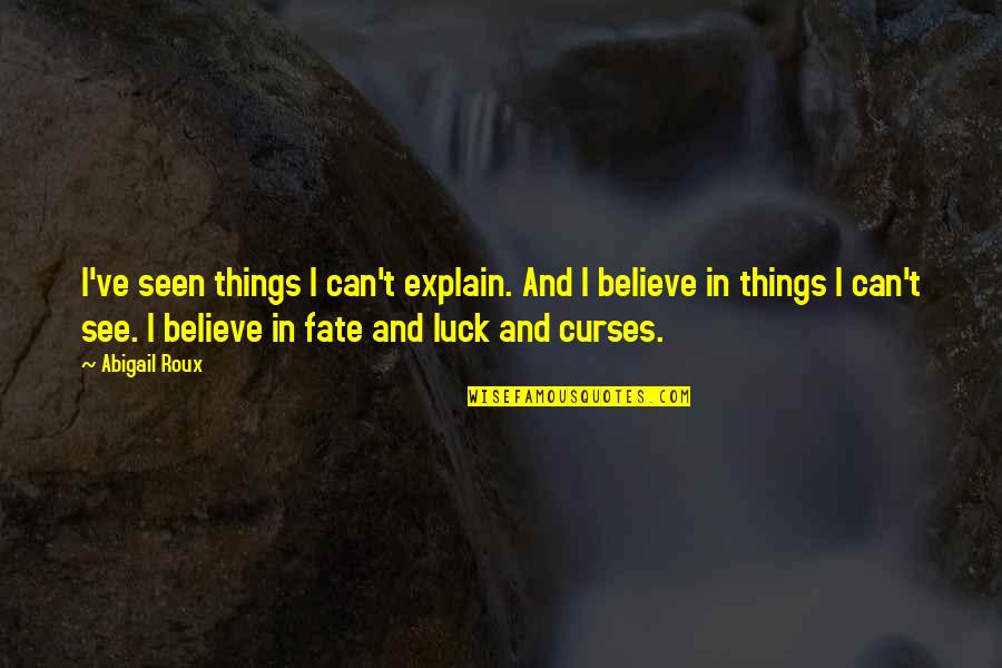 Curses Quotes By Abigail Roux: I've seen things I can't explain. And I