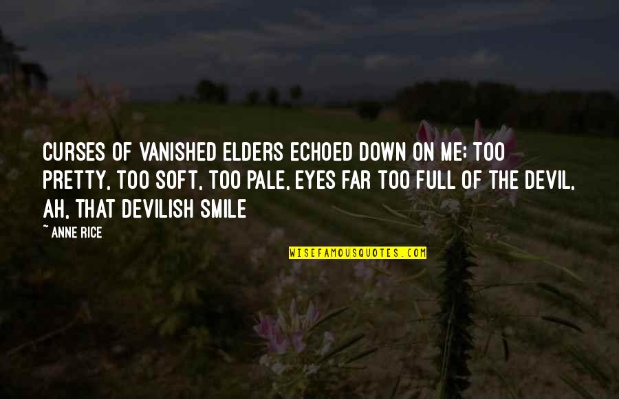 Curses Quotes By Anne Rice: Curses of vanished elders echoed down on me;