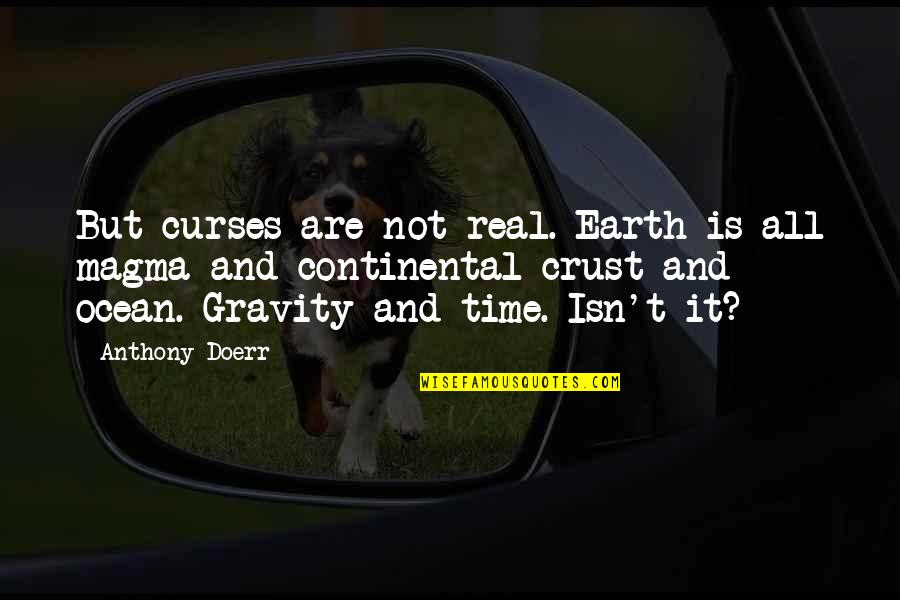 Curses Quotes By Anthony Doerr: But curses are not real. Earth is all