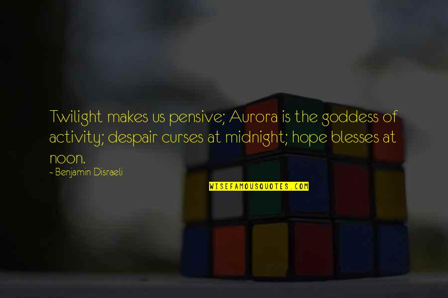 Curses Quotes By Benjamin Disraeli: Twilight makes us pensive; Aurora is the goddess