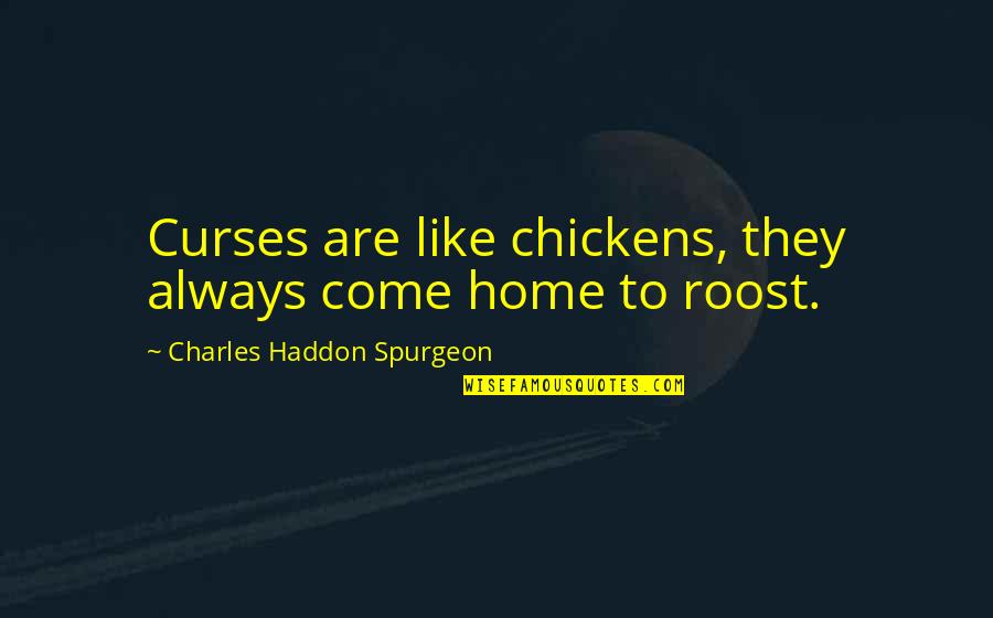 Curses Quotes By Charles Haddon Spurgeon: Curses are like chickens, they always come home