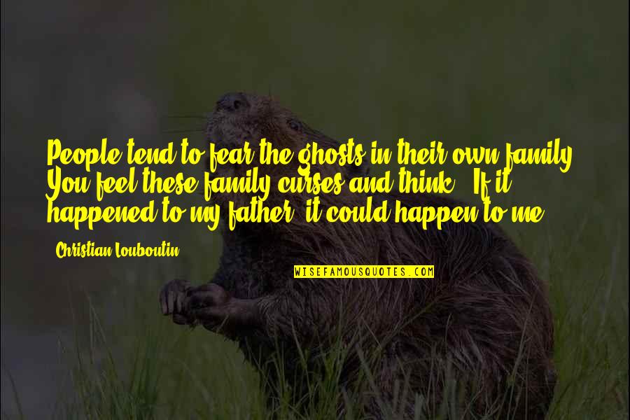 Curses Quotes By Christian Louboutin: People tend to fear the ghosts in their