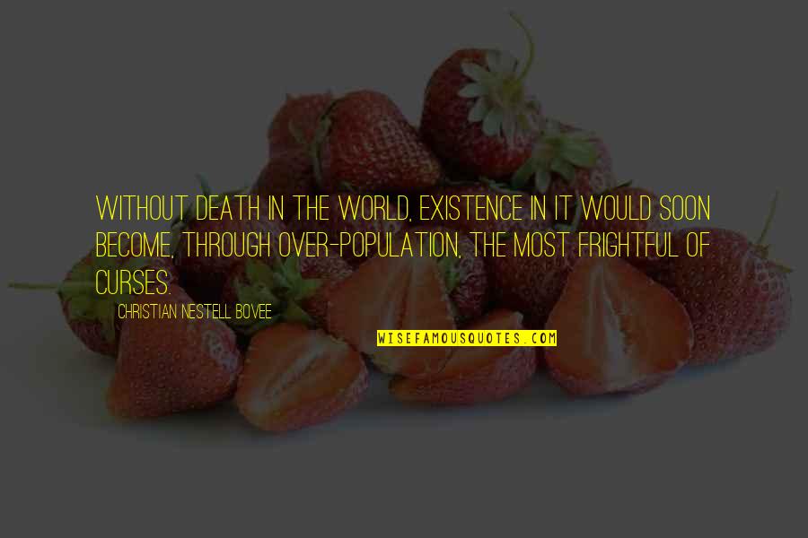 Curses Quotes By Christian Nestell Bovee: Without death in the world, existence in it