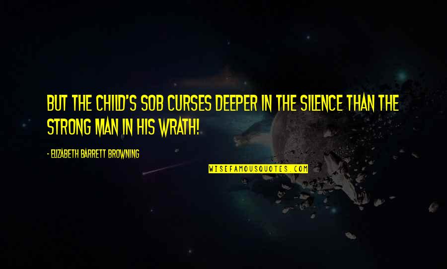 Curses Quotes By Elizabeth Barrett Browning: But the child's sob curses deeper in the