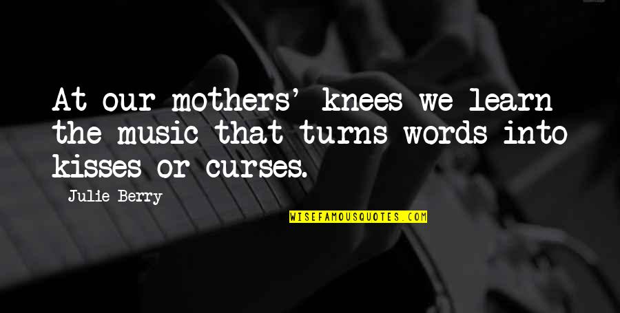 Curses Quotes By Julie Berry: At our mothers' knees we learn the music