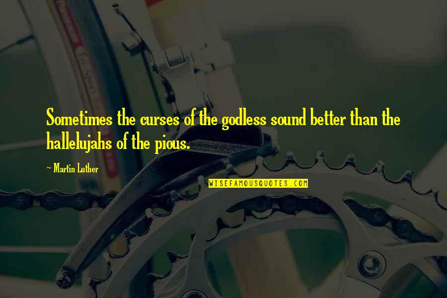 Curses Quotes By Martin Luther: Sometimes the curses of the godless sound better