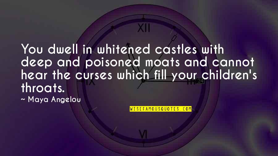 Curses Quotes By Maya Angelou: You dwell in whitened castles with deep and