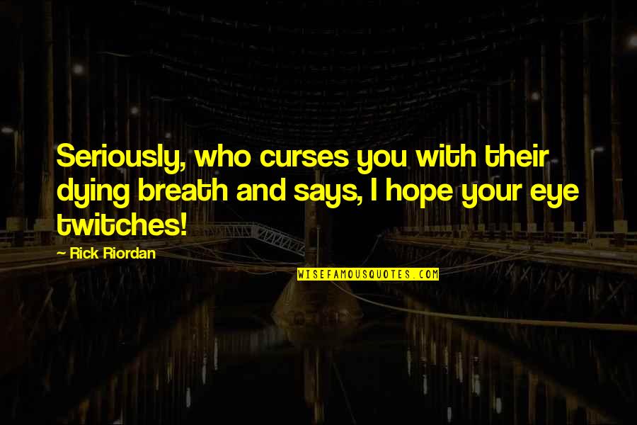 Curses Quotes By Rick Riordan: Seriously, who curses you with their dying breath