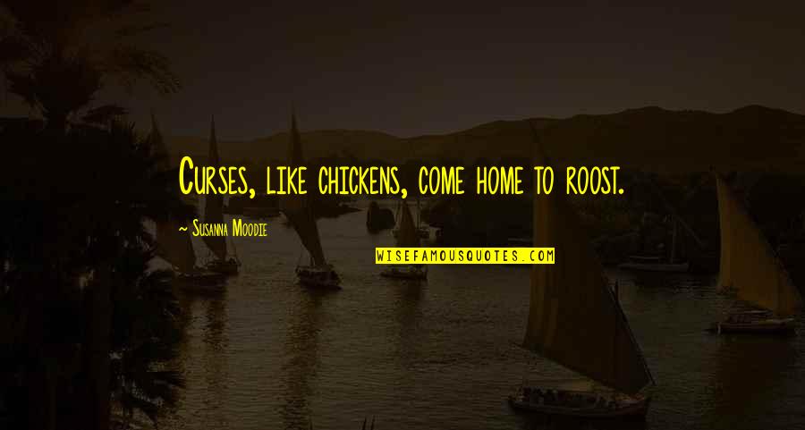 Curses Quotes By Susanna Moodie: Curses, like chickens, come home to roost.