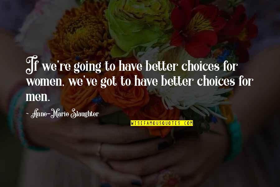 Curseth Quotes By Anne-Marie Slaughter: If we're going to have better choices for