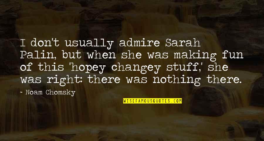 Cursing And Foul Language Quotes By Noam Chomsky: I don't usually admire Sarah Palin, but when