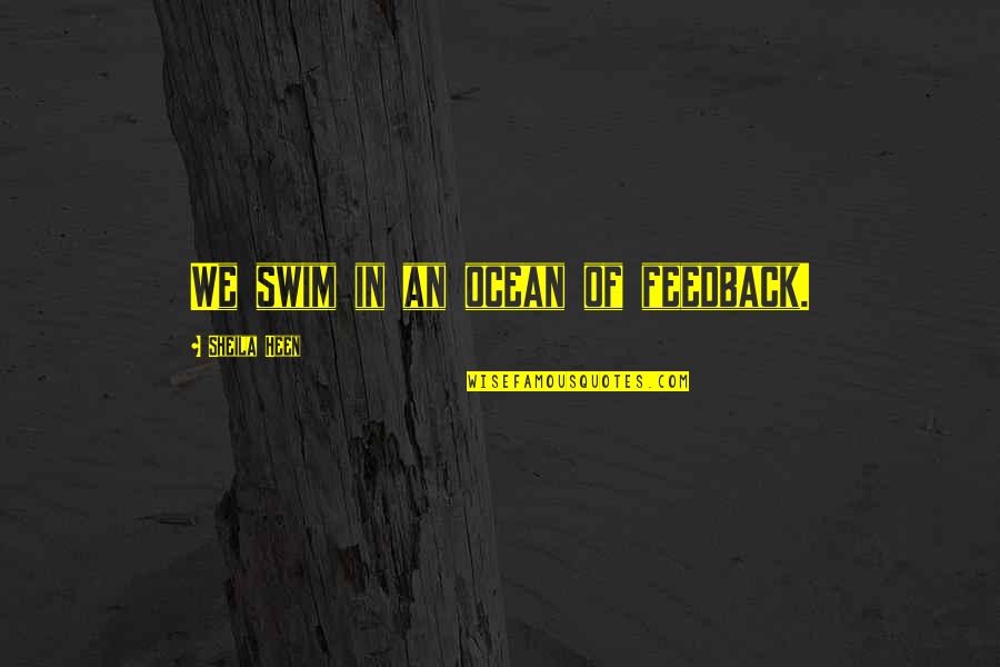 Cursing In The Bible Quotes By Sheila Heen: We swim in an ocean of feedback.