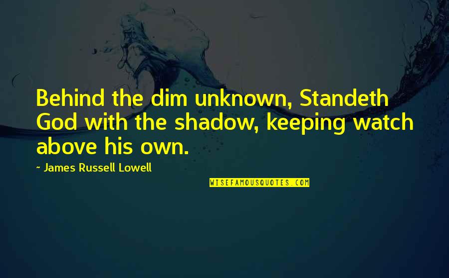 Cursing On Facebook Quotes By James Russell Lowell: Behind the dim unknown, Standeth God with the