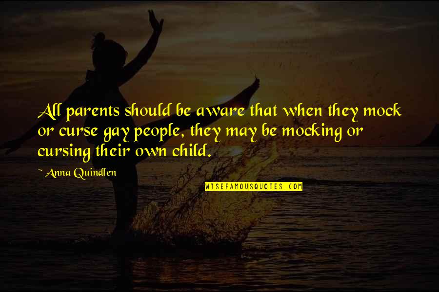 Cursing Quotes By Anna Quindlen: All parents should be aware that when they