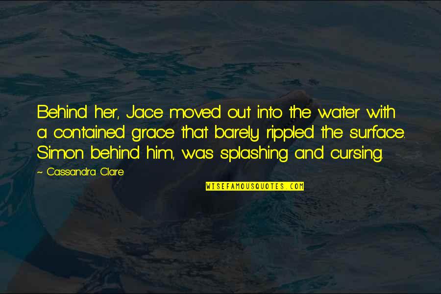 Cursing Quotes By Cassandra Clare: Behind her, Jace moved out into the water