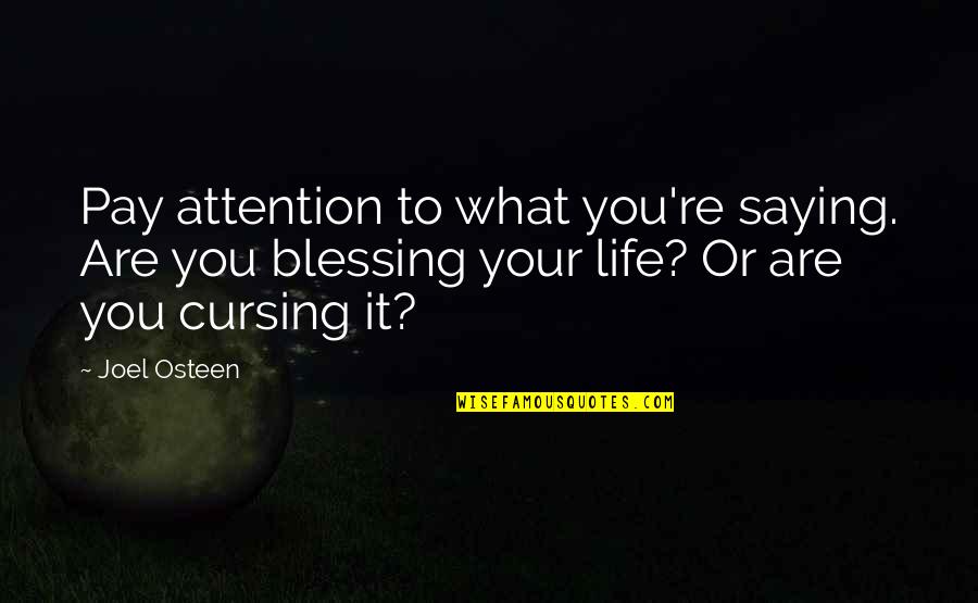 Cursing Quotes By Joel Osteen: Pay attention to what you're saying. Are you