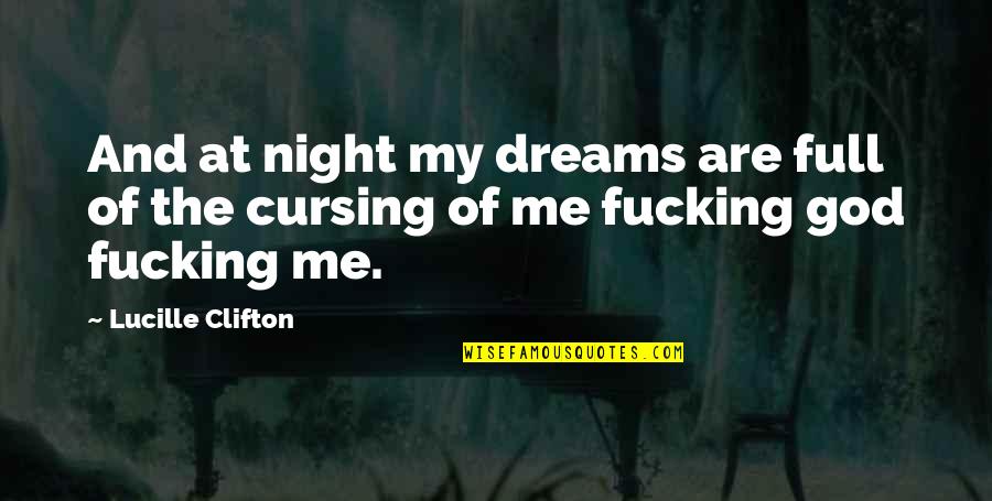 Cursing Quotes By Lucille Clifton: And at night my dreams are full of