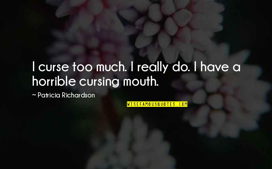 Cursing Quotes By Patricia Richardson: I curse too much. I really do. I