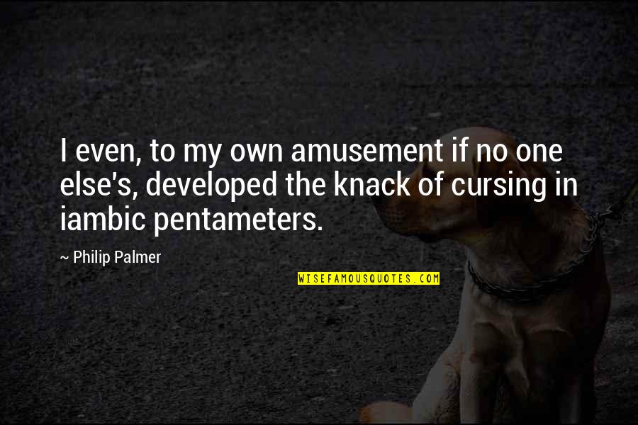 Cursing Quotes By Philip Palmer: I even, to my own amusement if no