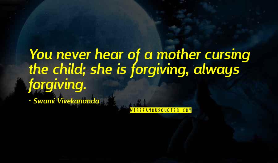 Cursing Quotes By Swami Vivekananda: You never hear of a mother cursing the