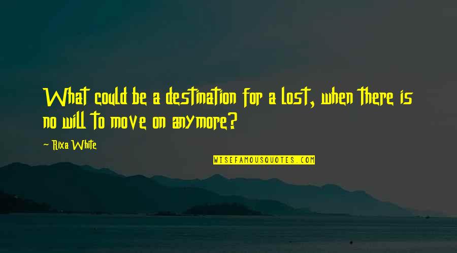 Cursing Yourself Quotes By Rixa White: What could be a destination for a lost,