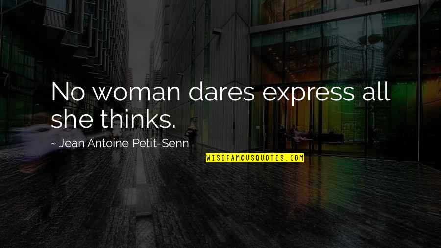 Cursive Font Quotes By Jean Antoine Petit-Senn: No woman dares express all she thinks.