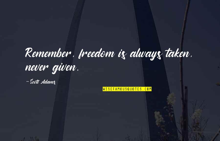 Cursive Letter Quotes By Scott Adams: Remember, freedom is always taken, never given.